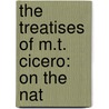 The Treatises Of M.T. Cicero: On The Nat door Marcus Tullius Cicero