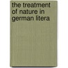 The Treatment Of Nature In German Litera door Max Batt