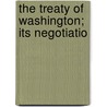 The Treaty Of Washington; Its Negotiatio door Caleb Cushing