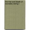 The Trial And Death Of Socrates; Being T by Plato Plato