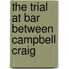 The Trial At Bar Between Campbell Craig door Richard Earl of Anglesey
