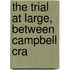 The Trial At Large, Between Campbell Cra