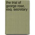The Trial Of George Rose, Esq. Secretary