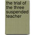 The Trial Of The Three Suspended Teacher