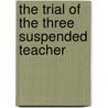 The Trial Of The Three Suspended Teacher door Thomas Mufson