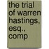The Trial Of Warren Hastings, Esq., Comp
