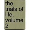 The Trials Of Life, Volume 2 door Grey/