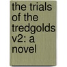 The Trials Of The Tredgolds V2: A Novel door Onbekend
