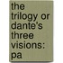 The Trilogy Or Dante's Three Visions: Pa