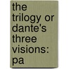 The Trilogy Or Dante's Three Visions: Pa door Alighieri Dante Alighieri