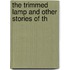 The Trimmed Lamp And Other Stories Of Th