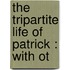The Tripartite Life Of Patrick : With Ot