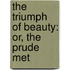 The Triumph Of Beauty: Or, The Prude Met