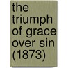The Triumph Of Grace Over Sin (1873) door Onbekend