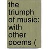 The Triumph Of Music: With Other Poems ( by Unknown