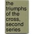 The Triumphs Of The Cross, Second Series