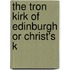 The Tron Kirk Of Edinburgh Or Christ's K