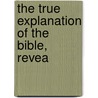 The True Explanation Of The Bible, Revea door Joanna Southcott