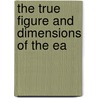 The True Figure And Dimensions Of The Ea by Johannes Von Gumpach