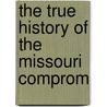 The True History Of The Missouri Comprom door Mrs Archibald Dixon