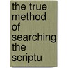 The True Method Of Searching The Scriptu door Onbekend