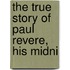The True Story Of Paul Revere, His Midni