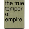 The True Temper Of Empire door Charles Bruce