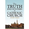 The Truth Encounters the Catholic Church by James Noble