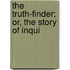 The Truth-Finder; Or, The Story Of Inqui