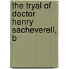 The Tryal Of Doctor Henry Sacheverell, B door Onbekend