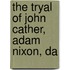 The Tryal Of John Cather, Adam Nixon, Da
