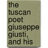 The Tuscan Poet Giuseppe Giusti, And His