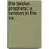 The Twelve Prophets; A Version In The Va