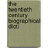 The Twentieth Century Biographical Dicti