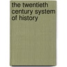 The Twentieth Century System Of History door Onbekend
