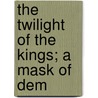 The Twilight Of The Kings; A Mask Of Dem door Richard M. Hotaling