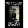 The Twilight of the Gods and Other Tales door Garnett Richard