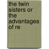 The Twin Sisters Or The Advantages Of Re door Onbekend