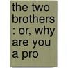 The Two Brothers : Or, Why Are You A Pro door Orestes Augustus Brownson