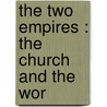 The Two Empires : The Church And The Wor door Brooke Foss Westcott