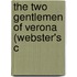 The Two Gentlemen Of Verona (Webster's C