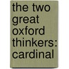 The Two Great Oxford Thinkers: Cardinal door Onbekend