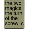 The Two Magics. The Turn Of The Screw, C by James Henry James