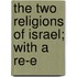 The Two Religions Of Israel; With A Re-E