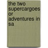 The Two Supercargoes Or Adventures In Sa door Onbekend