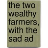 The Two Wealthy Farmers, With The Sad Ad by Hannah More