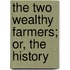 The Two Wealthy Farmers; Or, The History