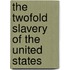 The Twofold Slavery of the United States