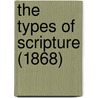 The Types Of Scripture (1868) door Onbekend