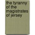 The Tyranny Of The Magistrates Of Jersey